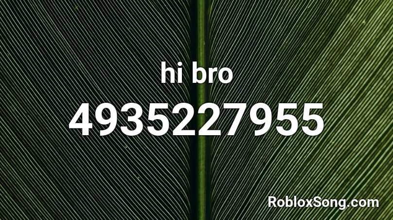 hi bro Roblox ID