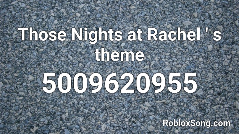 Those Nights at Rachel ' s theme Roblox ID