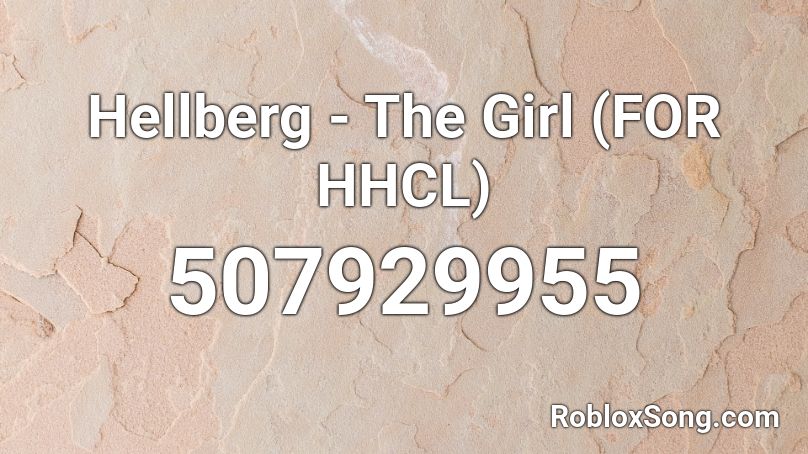 Hellberg - The Girl (FOR HHCL) Roblox ID