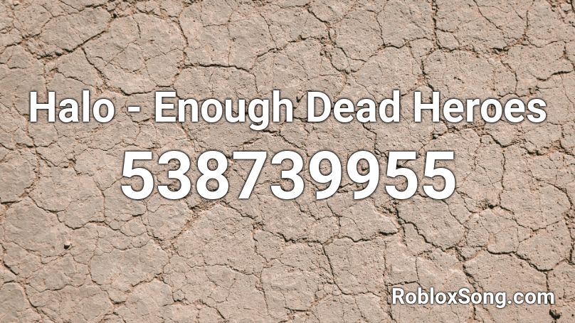 Halo - Enough Dead Heroes Roblox ID