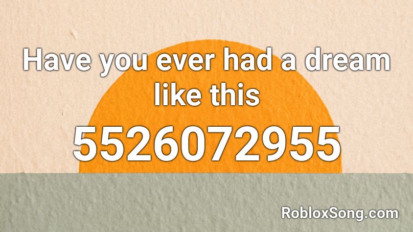 Have You Ever Had A Dream Like This Roblox Id Roblox Music Codes - where have you been roblox id