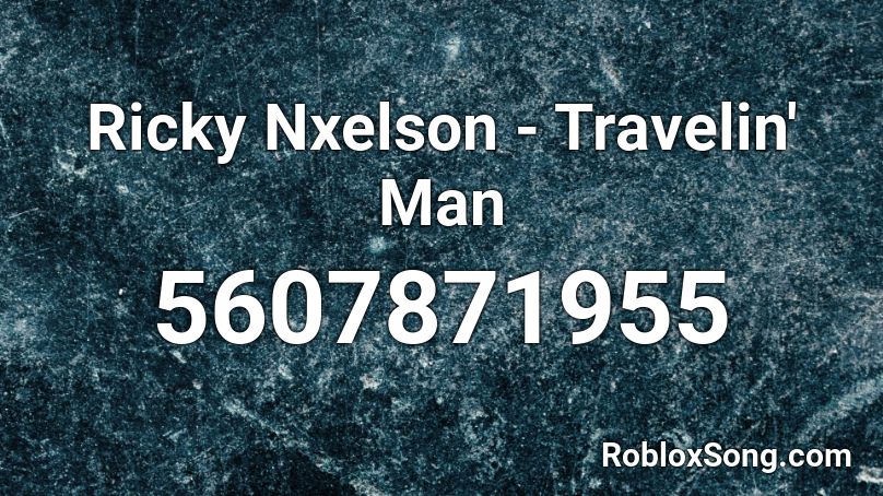 Ricky Nxelson - Travelin' Man Roblox ID