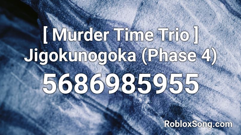 Murder Time Trio Jigokunogoka Phase 4 Roblox Id Roblox Music Codes - fnaf the musical night 4 roblox id
