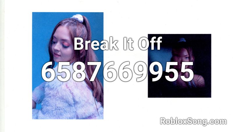 Break It Off Roblox Id Roblox Music Codes