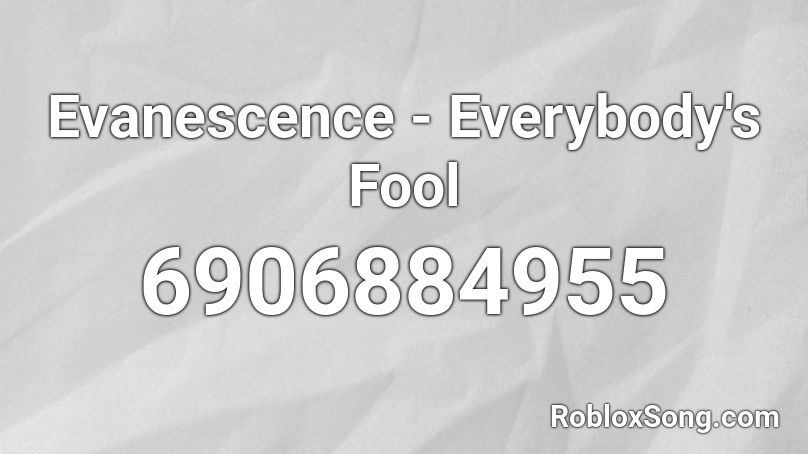 Evanescence - Everybody's Fool Roblox ID
