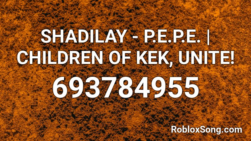 SHADILAY - P.E.P.E. | CHILDREN OF KEK, UNITE! Roblox ID