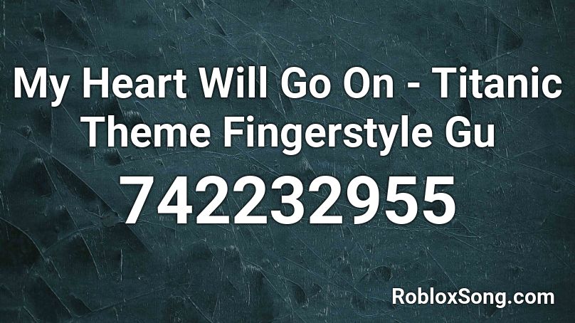 My Heart Will Go On - Titanic Theme Fingerstyle Gu Roblox ID