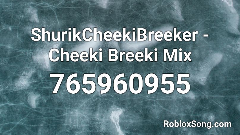 ShurikCheekiBreeker - Cheeki Breeki Mix Roblox ID