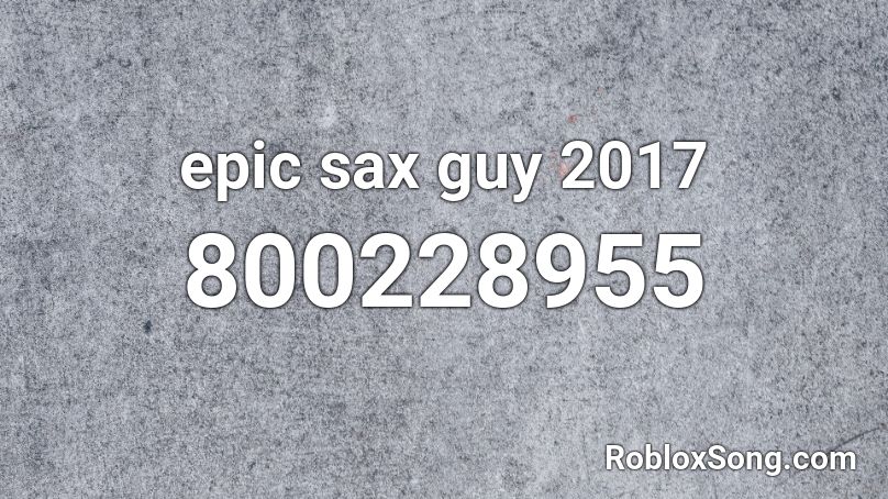 epic sax guy 2017  Roblox ID