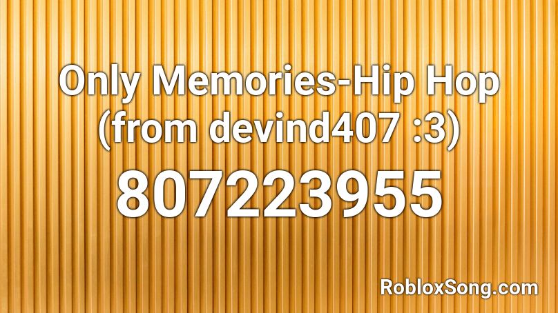 Only Memories-Hip Hop (from devind407 :3) Roblox ID