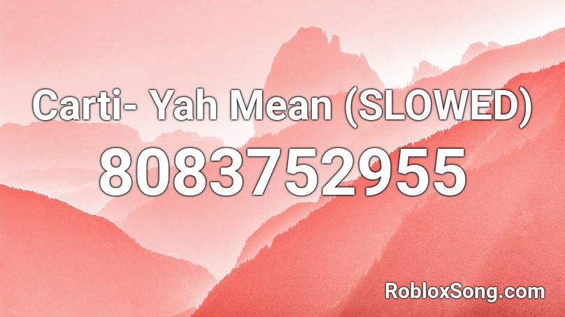 Carti- Yah Mean (SLOWED) Roblox ID