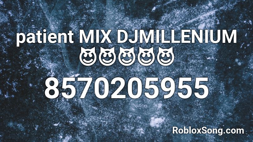 patient MIX DJMillenium 😈😈😈😈😈 Roblox ID