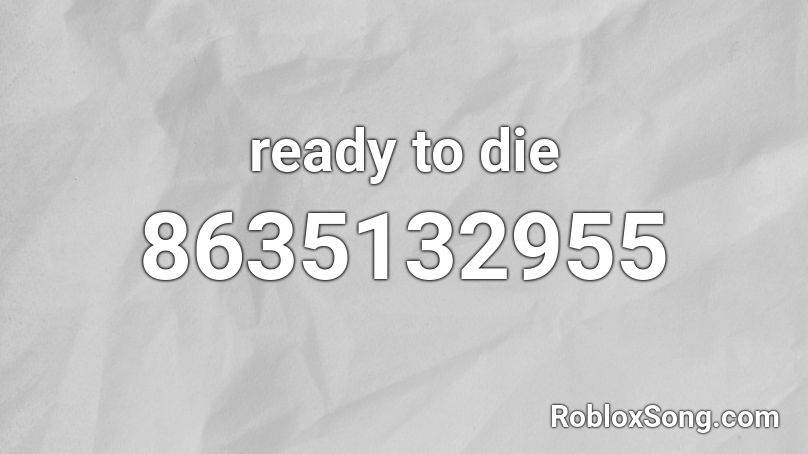 ready to die Roblox ID