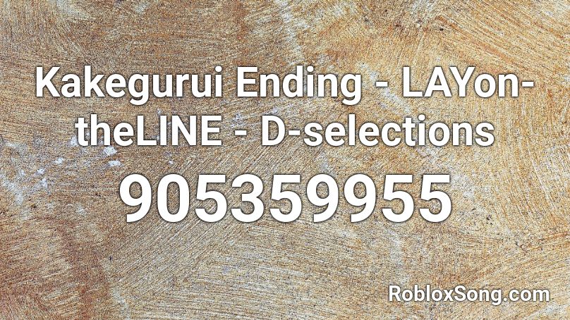 Kakegurui Ending - LAYon-theLINE - D-selections Roblox ID