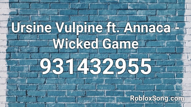 Ursine Vulpine ft. Annaca - Wicked Game Roblox ID