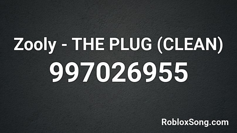 Zooly - THE PLUG (CLEAN) Roblox ID