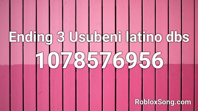 Ending 3 Usubeni latino dbs Roblox ID