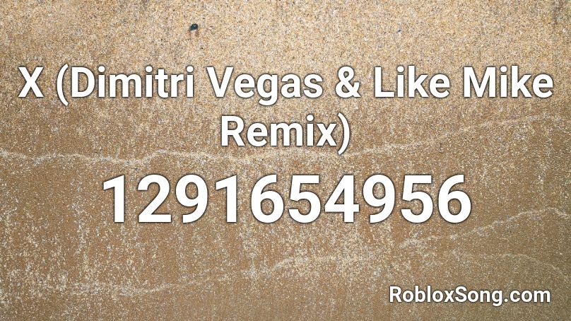 X (Dimitri Vegas & Like Mike Remix) Roblox ID