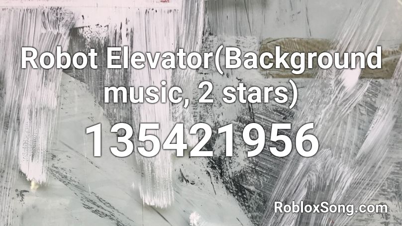 Robot Elevator(Background music, 2 stars) Roblox ID