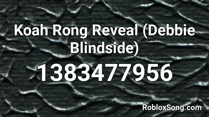 Koah Rong Reveal (Debbie Blindside) Roblox ID