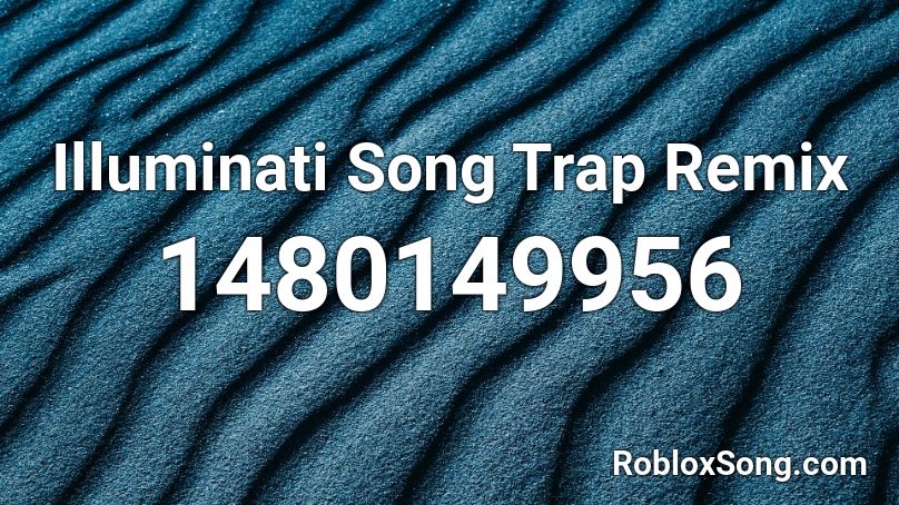 Illuminati Song Trap Remix Roblox Id Roblox Music Codes - illuminati music code roblox