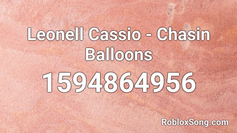 Leonell Cassio - Chasin Balloons  Roblox ID