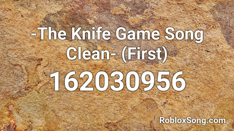 -The Knife Game Song Clean- (First) Roblox ID