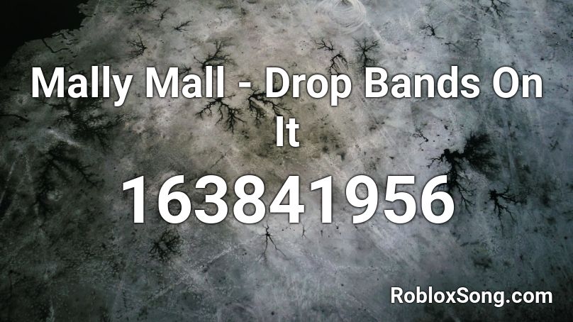 Mally Mall - Drop Bands On It Roblox ID