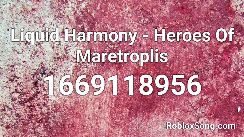 Liquid Harmony - Heroes Of Maretroplis Roblox ID