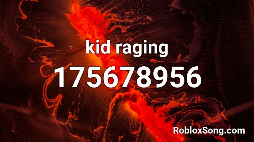 Kid Raging Roblox Id Roblox Music Codes - raging kid roblox
