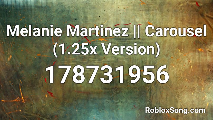 Melanie Martinez || Carousel (1.25x Version) Roblox ID