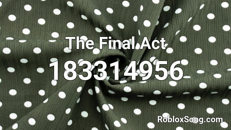 The Final Act Roblox ID