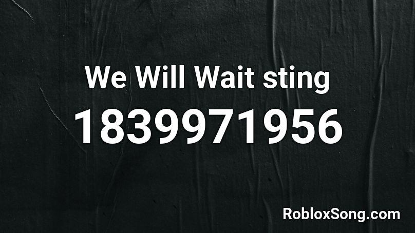 We Will Wait sting Roblox ID