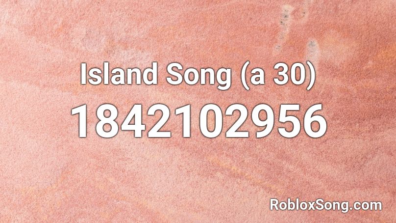 Island Song (a 30) Roblox ID