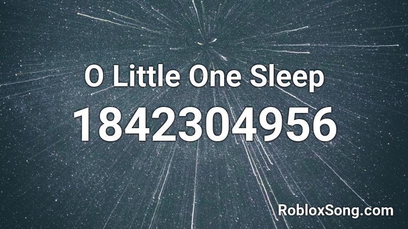 O Little One Sleep Roblox ID