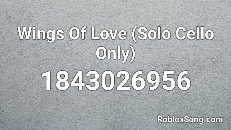Wings Of Love (Solo Cello Only) Roblox ID