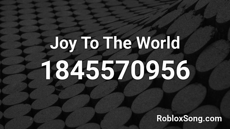 Joy To The World Roblox ID