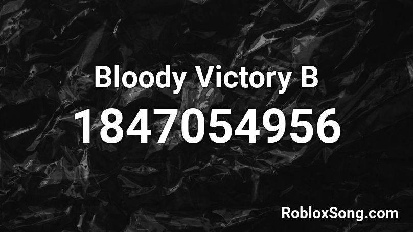 Bloody Victory  B Roblox ID