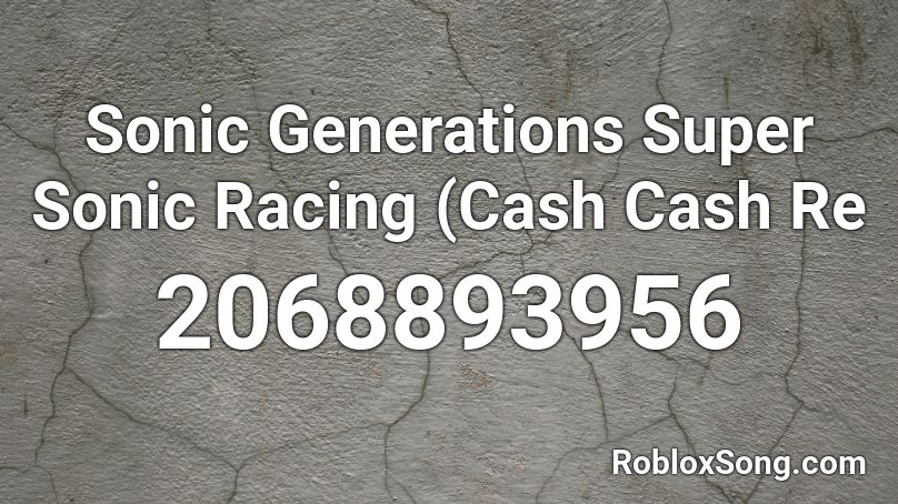 Sonic Generations Super Sonic Racing (Cash Cash Re Roblox ID