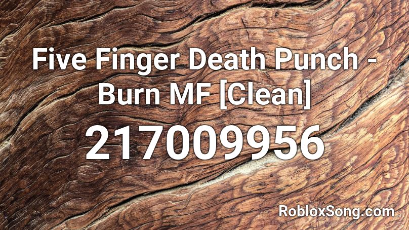 Five Finger Death Punch -  Burn MF [Clean] Roblox ID