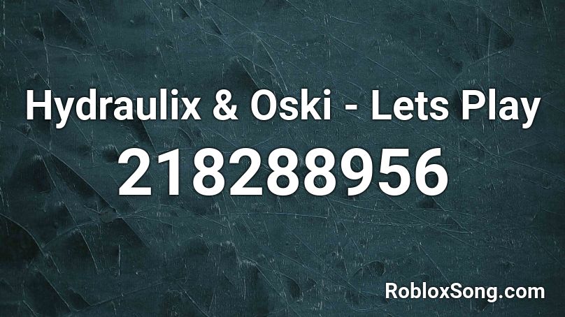 Hydraulix & Oski - Lets Play Roblox ID
