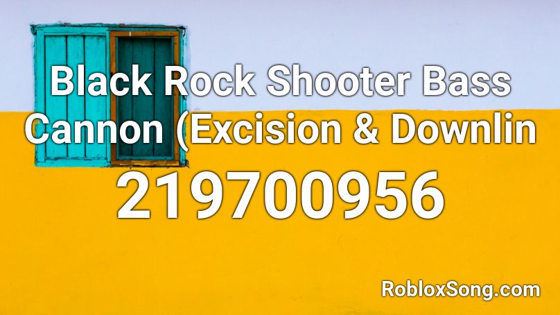 Black Rock Shooter Bass Cannon (Excision & Downlin Roblox ID