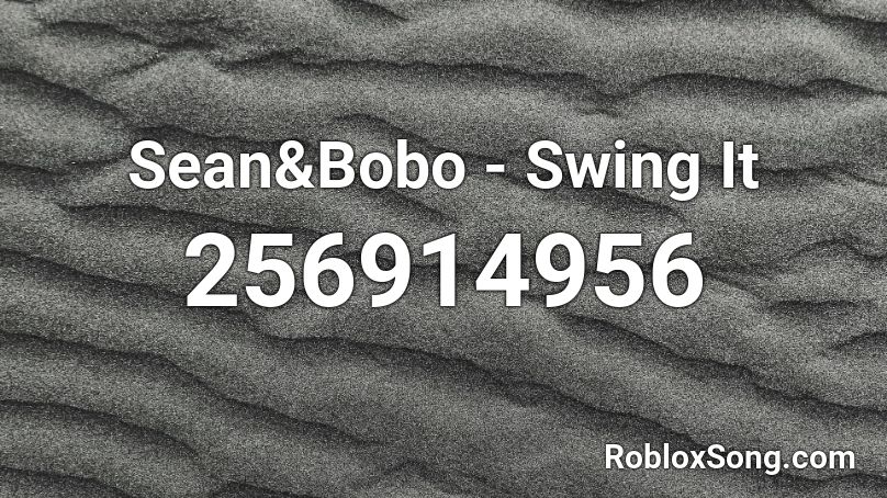 Sean&Bobo - Swing It Roblox ID