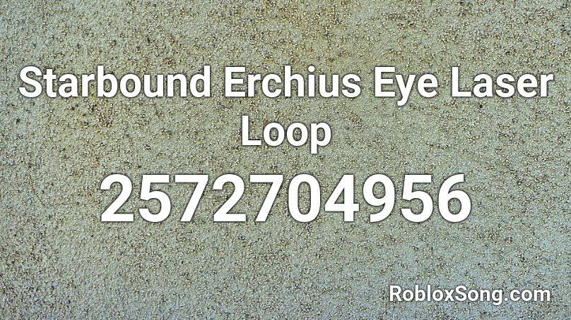 Starbound Erchius Eye Laser Loop Roblox ID