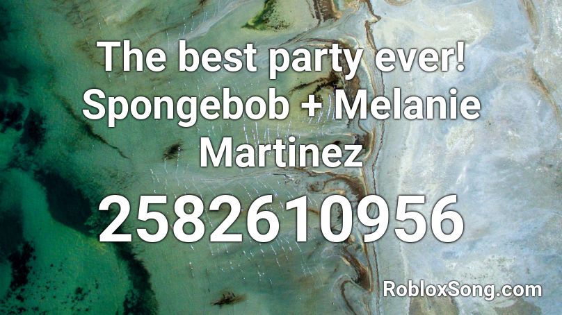 The best party ever! Spongebob + Melanie Martinez Roblox ID
