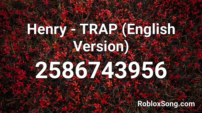 Henry - TRAP (English Version) Roblox ID