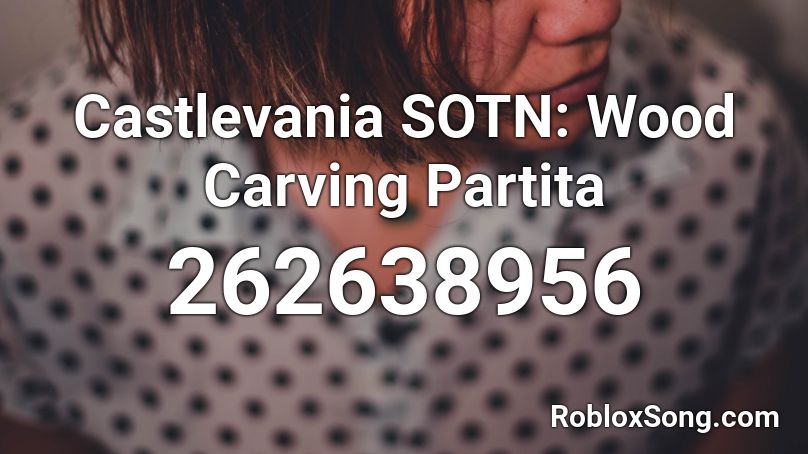 Castlevania SOTN: Wood Carving Partita Roblox ID