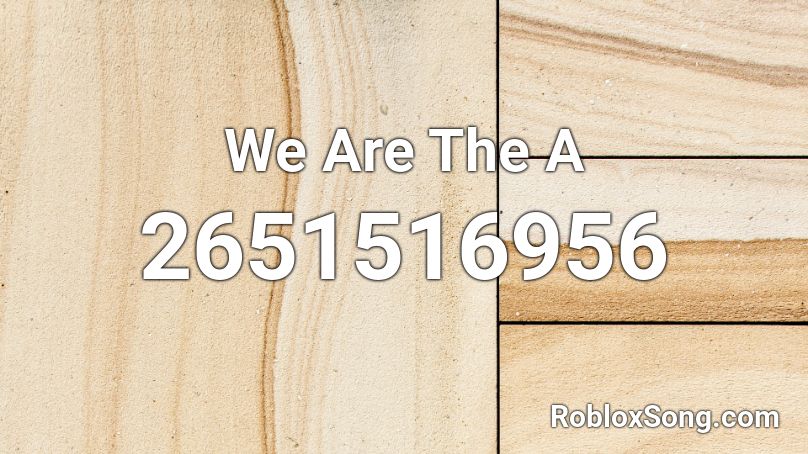 We Are The A Roblox ID