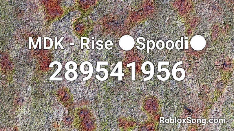 MDK - Rise 🌑Spoodi🌑 Roblox ID