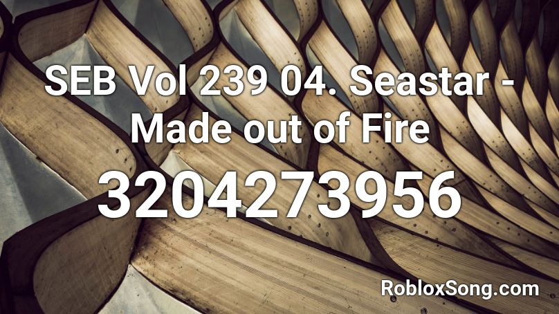 SEB Vol 239 04. Seastar - Made out of Fire Roblox ID
